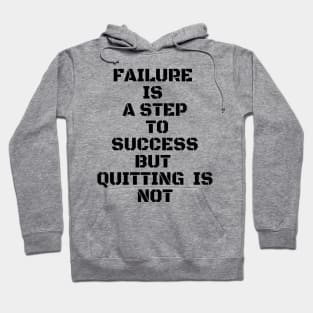 FAILURE IS A STEP TO SUCCESS BUT QUITTING IS NOT Hoodie